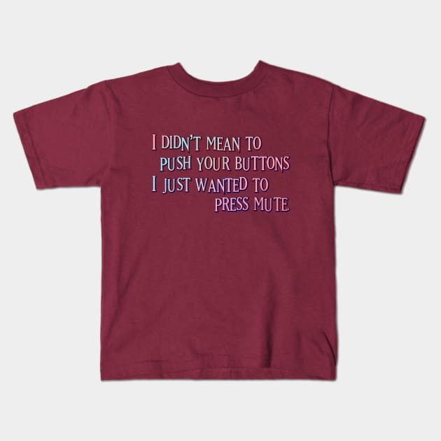 I didn't mean to push your buttons Kids T-Shirt by SnarkCentral